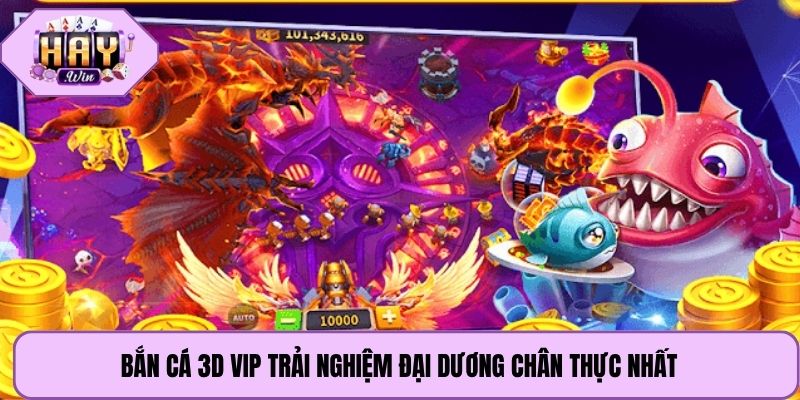 Bắn cá 3d vip trải nghiệm đại dương chân thực nhất