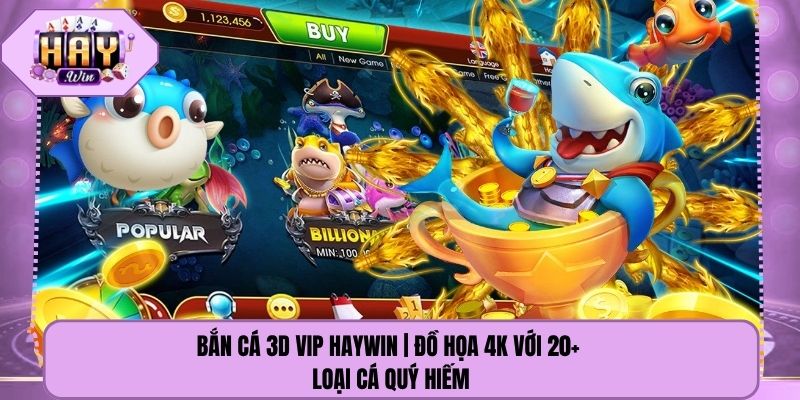 Bắn Cá 3D VIP Haywin | Đồ Họa 4K Với 20+ Loại Cá Quý Hiếm