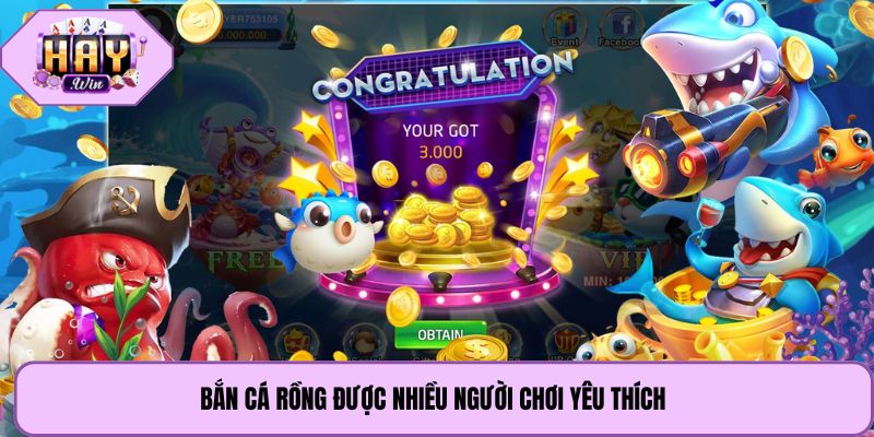 Bắn cá rồng được nhiều người chơi yêu thích 