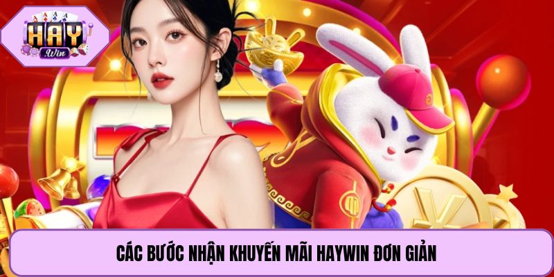 Các bước nhận khuyến mãi Haywin đơn giản