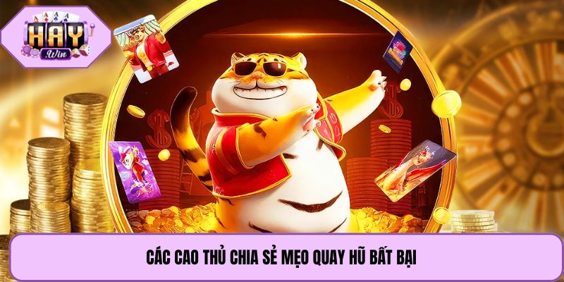 Các cao thủ chia sẻ mẹo quay hũ bất bại