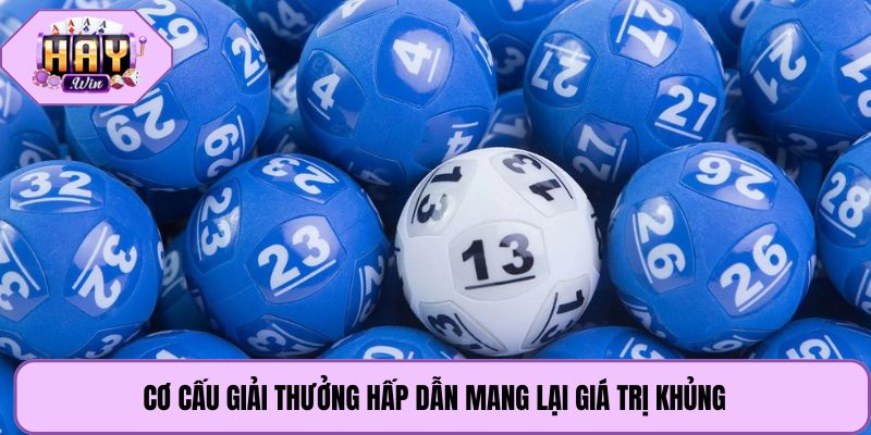Cơ cấu giải thưởng hấp dẫn mang lại giá trị khủng