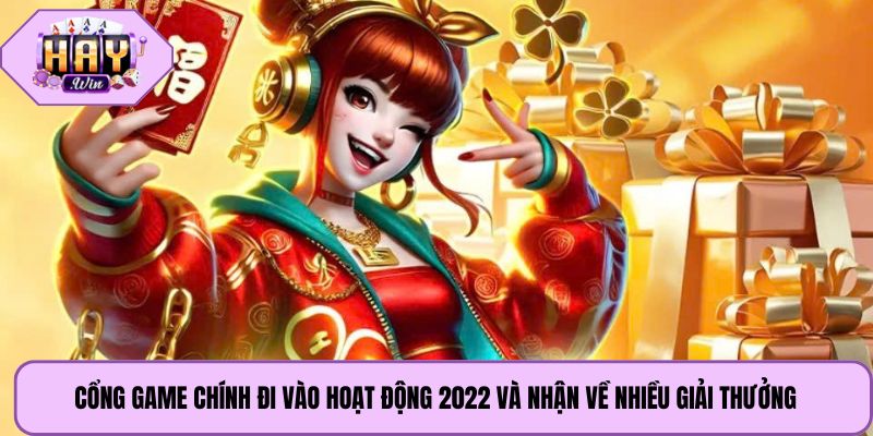 Cổng game chính đi vào hoạt động 2022 và nhận về nhiều giải thưởng