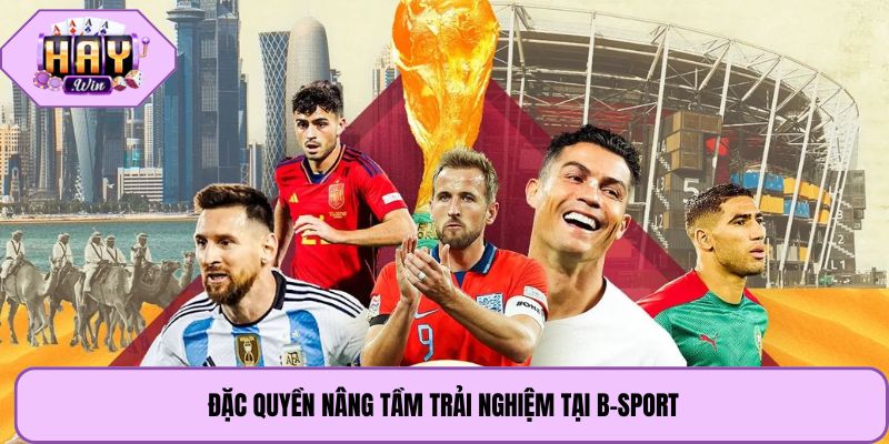 Đặc quyền nâng tầm trải nghiệm tại B-Sport