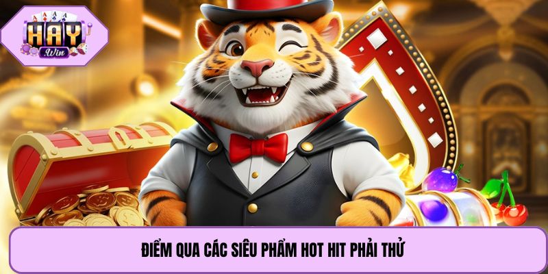 Điểm qua các siêu phẩm hot hit phải thử