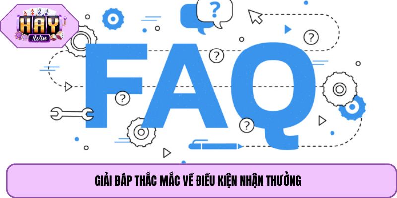 Giải đáp thắc mắc về điều kiện nhận thưởng