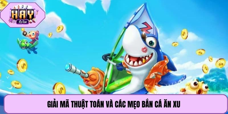Giải mã thuật toán và các mẹo bắn cá ăn xu