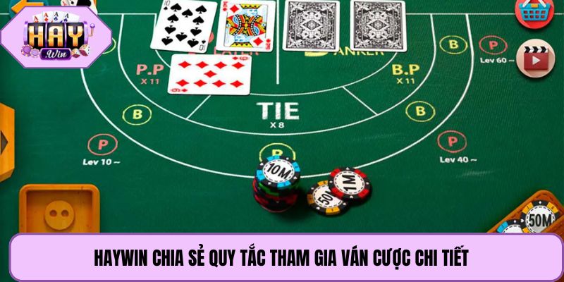 Haywin chia sẻ quy tắc tham gia ván cược chi tiết