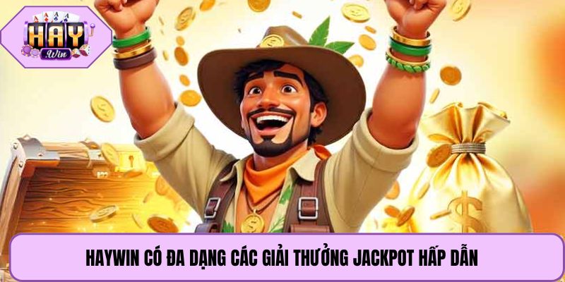 Haywin có đa dạng các giải thưởng jackpot hấp dẫn