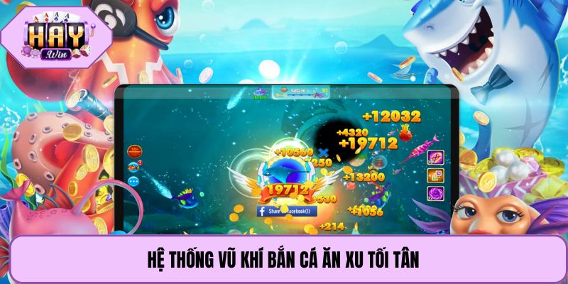Hệ thống vũ khí bắn cá ăn xu tối tân