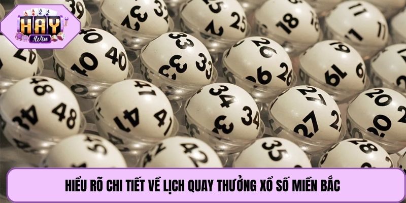 Hiểu rõ chi tiết về lịch quay thưởng xổ số miền Bắc
