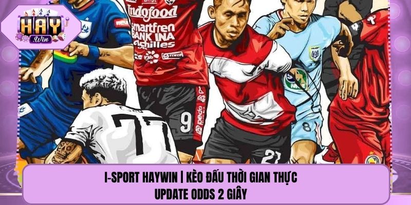 I-Sport Haywin | Kèo Đấu Thời Gian Thực -Update Odds 2 Giây
