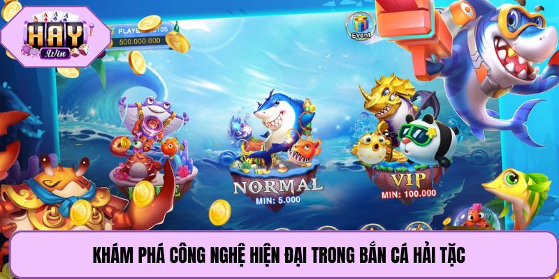 Khám phá công nghệ hiện đại trong bắn cá hải tặc