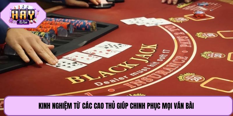Kinh nghiệm từ các cao thủ giúp chinh phục mọi ván bài