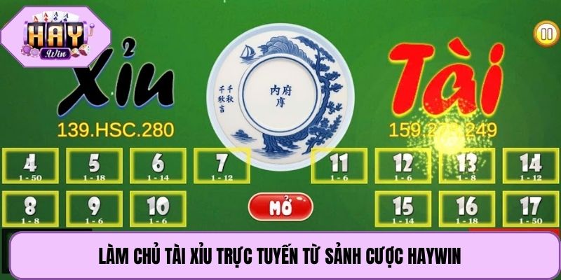 Làm chủ tài xỉu trực tuyến từ sảnh cược Haywin