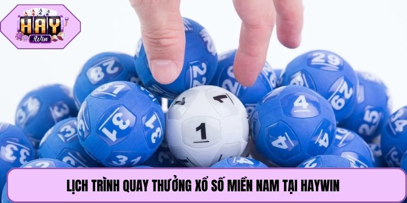 Lịch trình quay thưởng xổ số miền Nam tại Haywin