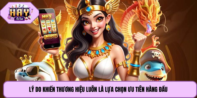 Lý do khiến thương hiệu luôn là lựa chọn ưu tiên hàng đầu