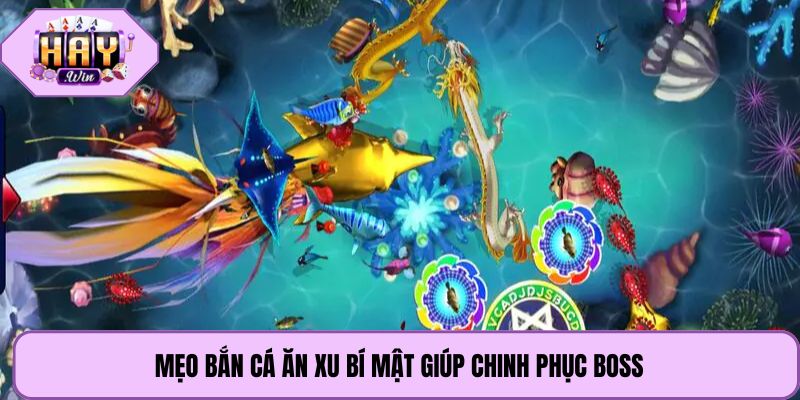 Mẹo bắn cá ăn xu bí mật giúp chinh phục Boss