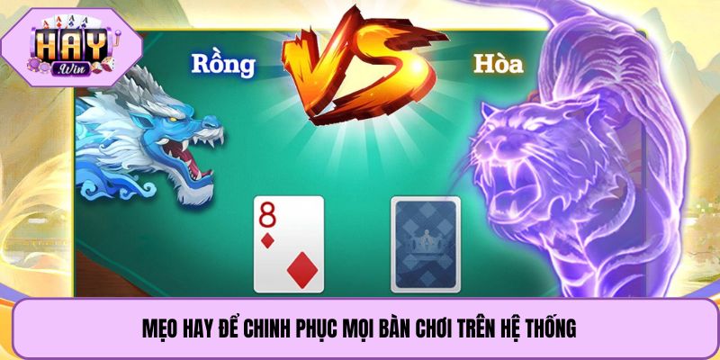 Mẹo hay để chinh phục mọi bàn chơi trên hệ thống