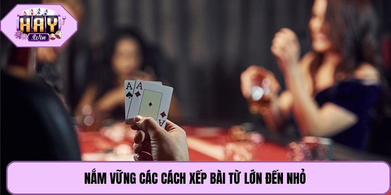 Nắm vững các cách xếp bài từ lớn đến nhỏ