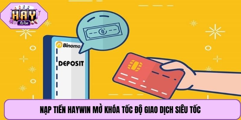 Nạp tiền Haywin mở khóa tốc độ giao dịch siêu tốc