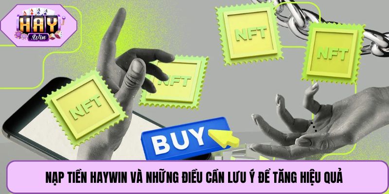 Nạp tiền Haywin và những điều cần lưu ý để tăng hiệu quả