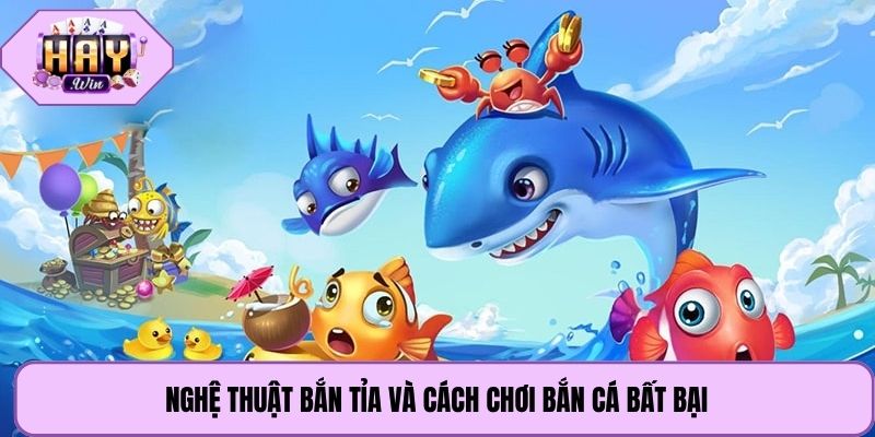Nghệ thuật bắn tỉa và cách chơi bắn cá bất bại