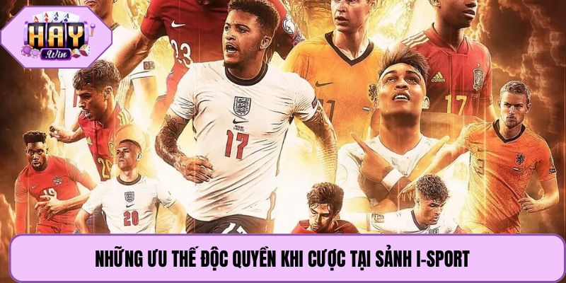 Những ưu thế độc quyền khi cược tại sảnh I-Sport