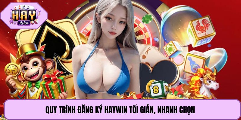 Quy trình đăng ký Haywin tối giản, nhanh chọn