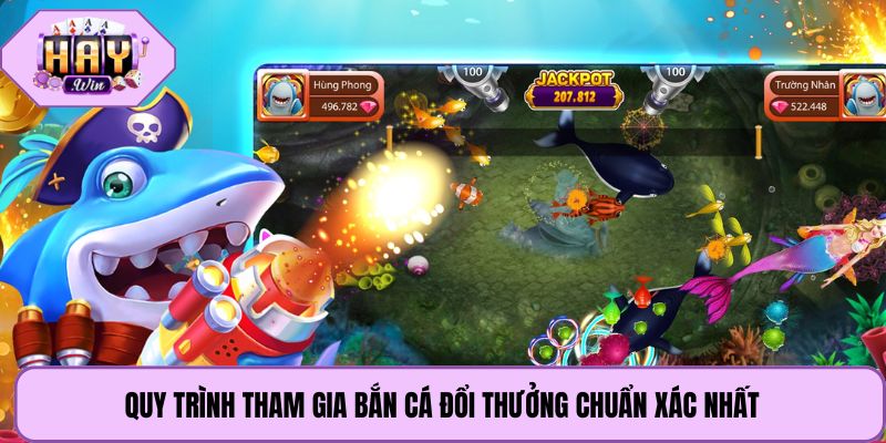 Quy trình tham gia bắn cá đổi thưởng chuẩn xác nhất