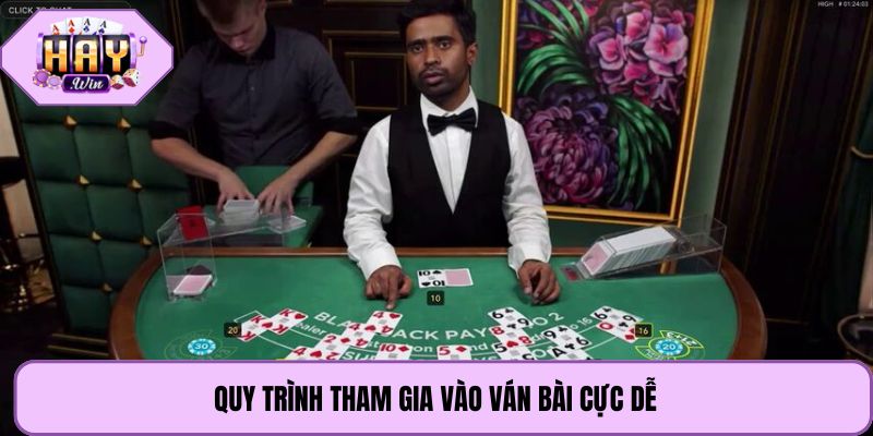 Quy trình tham gia vào ván bài cực dễ