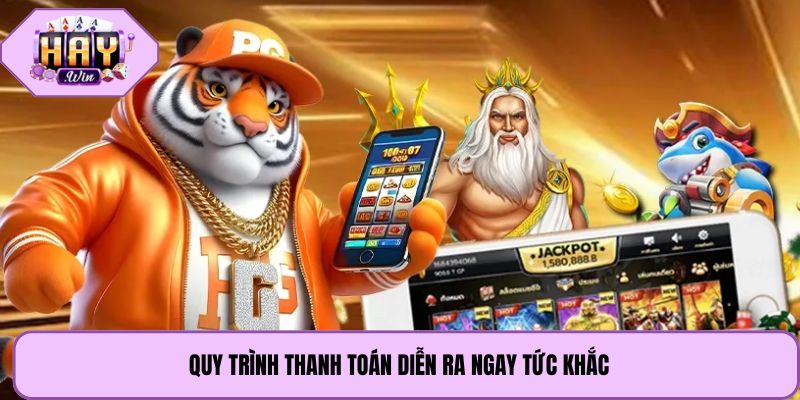 Quy trình thanh toán diễn ra ngay tức khắc