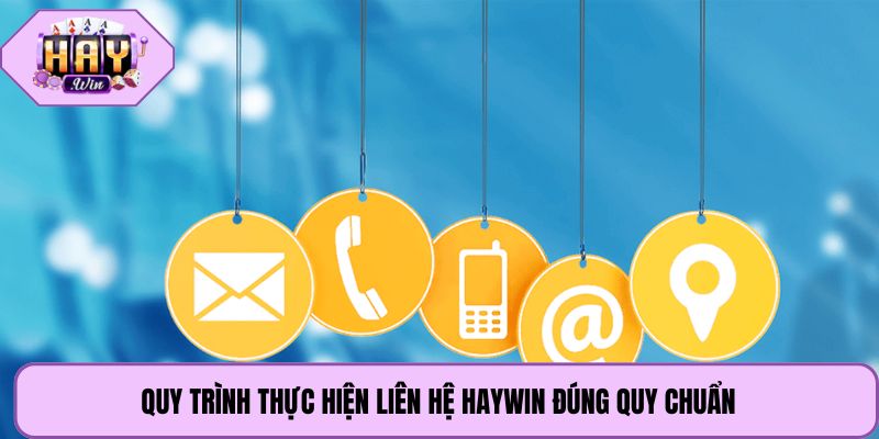 Quy trình thực hiện liên hệ Haywin đúng quy chuẩn