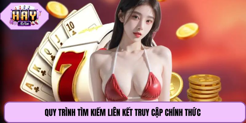 Quy trình tìm kiếm liên kết truy cập chính thức