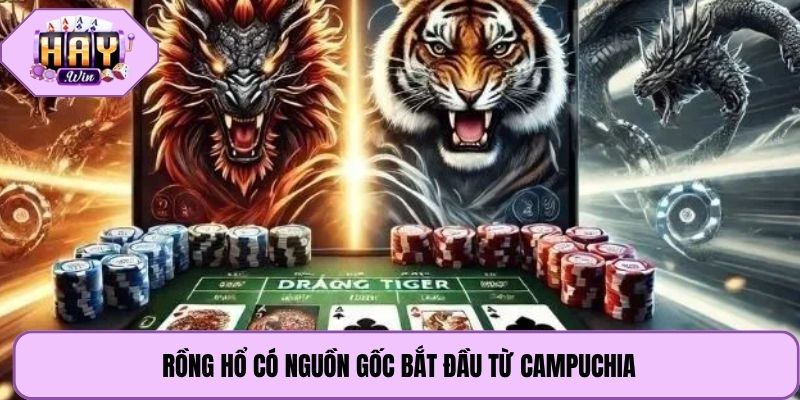 Rồng Hổ có nguồn gốc bắt đầu từ Campuchia