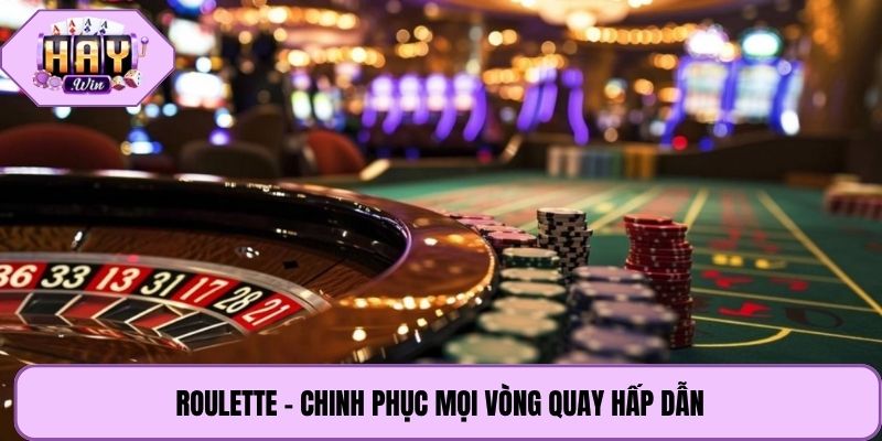 Roulette - Chinh phục mọi vòng quay hấp dẫn
