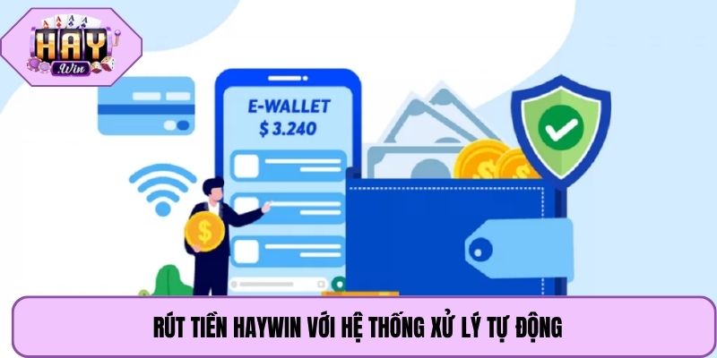Rút tiền Haywin với hệ thống xử lý tự động