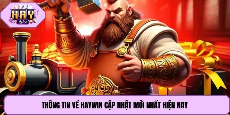 Thông tin về Haywin cập nhật mới nhất hiện nay