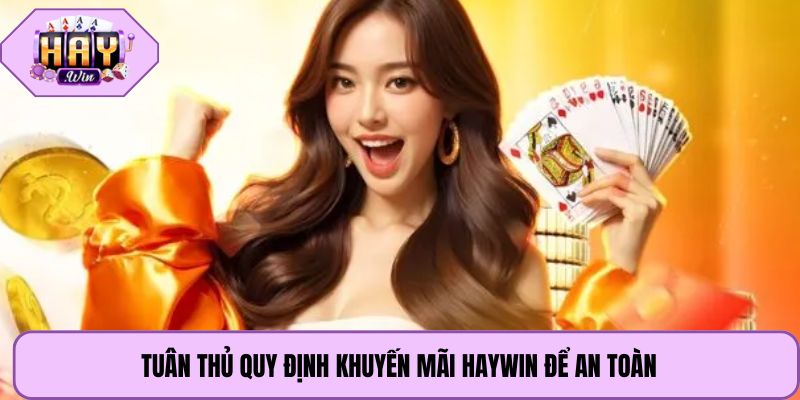 Tuân thủ quy định khuyến mãi Haywin để an toàn