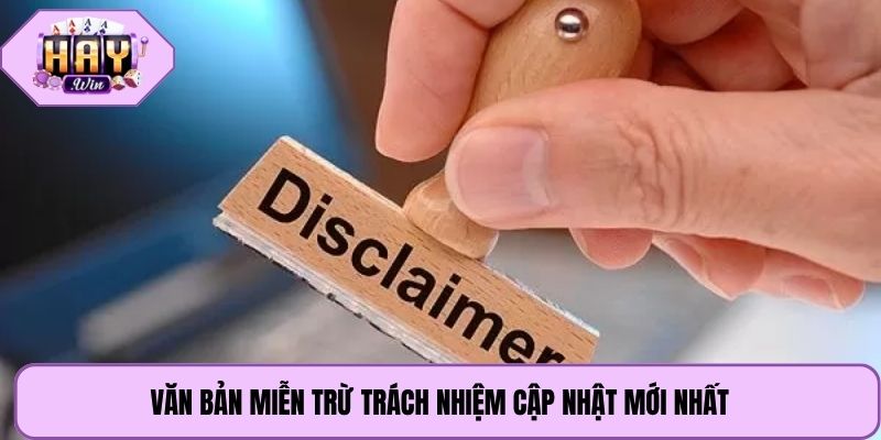 Văn bản miễn trừ trách nhiệm cập nhật mới nhất