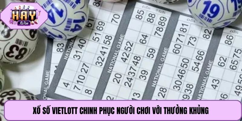 Xổ số Vietlott chinh phục người chơi với thưởng khủng